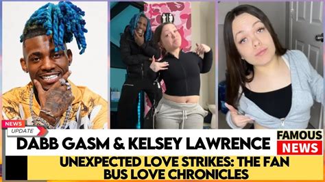 fanbus kelsey|Dabb Gasm & Kelsey Lawrence Viral Love on the。